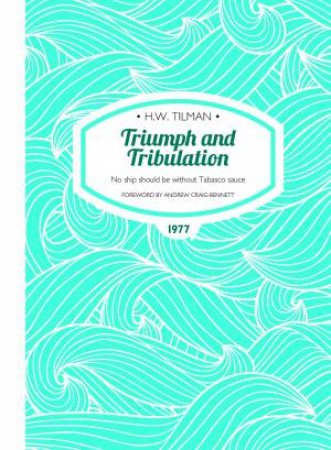 Triumph And Tribulation: No Ship Should Be Without Tabasco Sauce by H. W. Tilman