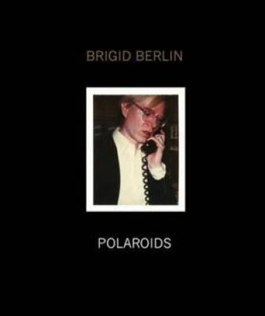 Brigid Berlin Polaroids by BRIGID BERLIN