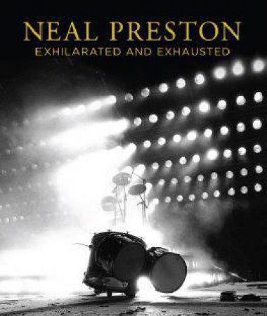 Neal Preston: Exhilarated And Exhausted by Neal Preston