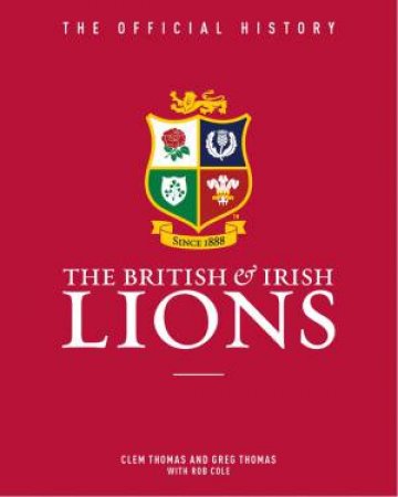 The British And Irish Lions by Clem Thomas & Greg Thomas