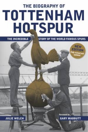 The Biography of Tottenham Hotspur by Julie Welch & Gary Mabbutt