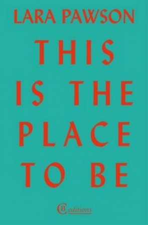 This Is The Place To Be by Lara Pawson