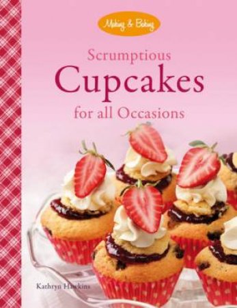 Scrumptious Cupcakes for all Occasions by Kathry Hawkins