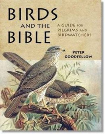 Birds of the Bible: A Guide for Pilgrims and Birdwatchers by Peter Goodfellow