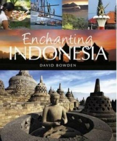 Enchanting Indonesia by David Bowden