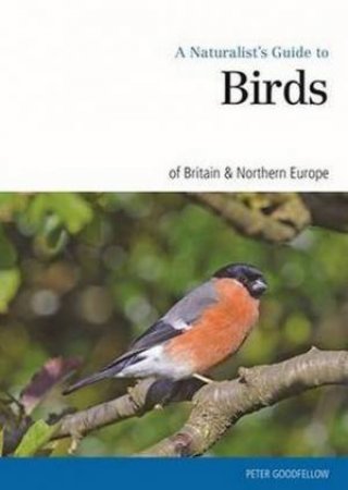 Naturalst's Guide to the Garden Birds of Britain & Northern Europe by Peter Goodfellow 