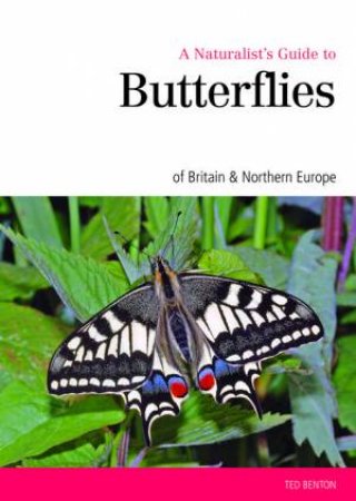 Naturalist's Guide To the Butterflies Of Great Britain & Northern Europe by Ted Benton