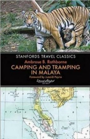 Stanford's Travel Classics: Camping and Tramping in Malaya by Ambrose Rathborne