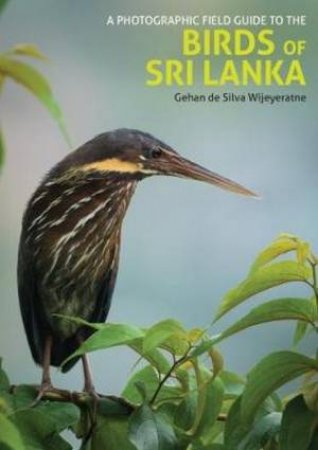 Photographic Field Guide to the Birds of Sri Lanka by Gehan de Silva Wijeyeratne