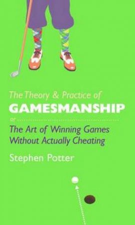 Theory and Practice of Gamesmanship by Stephen Potter