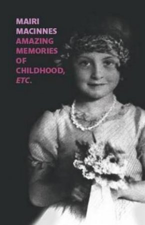 Amazing Memories Of Childhood, Etc. by Mairi Macinnes