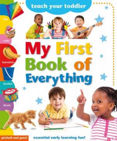 My First Book Of Everything: Teach Your Toddler by Chez Picthall