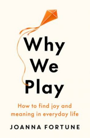 Why We Play by Joanna Fortune