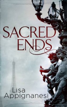 Sacred Ends by Lisa Appignanesi