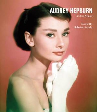 Audrey Hepburn: A Life in Pictures by Various 