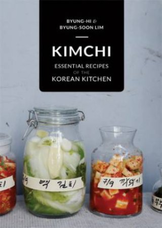 Kimchi: Essential Flavours of the Korean Kitchen by Byung-Hi Lim