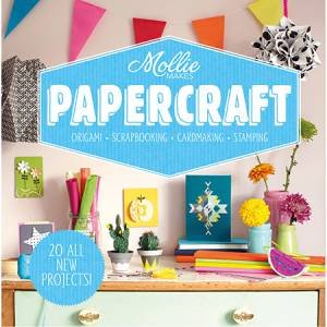 Mollie Makes: Papercraft - Origami, Scrapbooking, Cardmaking, Stamping by Makes Mollie