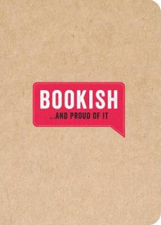 Bookish... and Proud of It by HUCK AND PUCKER