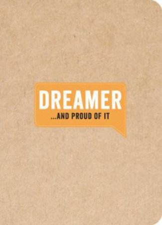 Dreamer...and Proud of It by HUCK AND PUCKER