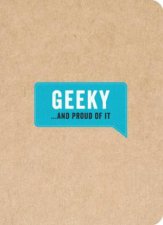 Geeky and Proud of It