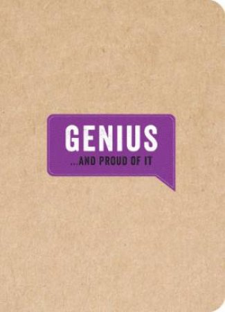 Genius... and Proud of It by HUCK AND PUCKER