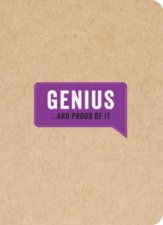 Genius and Proud of It