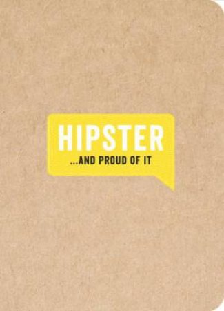 Hipster... and Proud of It by HUCK AND PUCKER