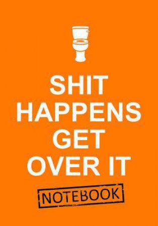 Shit Happens Get Over it Notebook by EDITORS