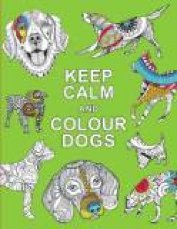 Keep Calm and Colour Dogs by SUMMERSDALE