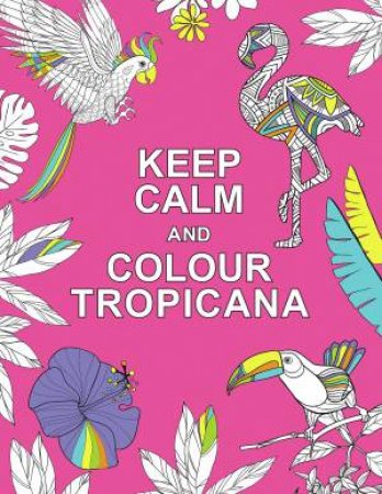 Keep Calm and Colour Tropicana by SUMMERSDALE