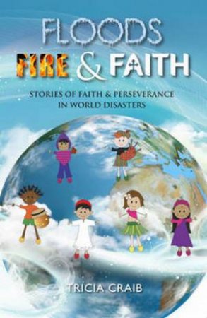 Floods, Fire and Faith by Tricia Craib 