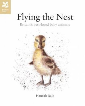 Flying the Nest: Britain's Best-Loved Baby Animals by Hannah Dale