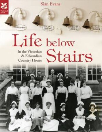 Life Below Stairs: In the Victorian and Edwardian Country House by Sian Evans