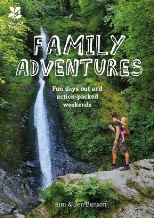 Family Adventures: Fun Days Out And Action-Packed Weekends by Jen Benson & Sim Benson