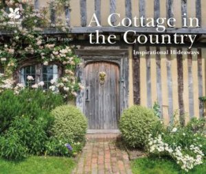 A Cottage In The Country: Inspirational Hideaways by Jane Eastoe