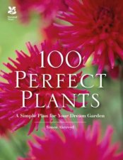 100 Perfect Plants A Simple Plan For Your Dream Garden