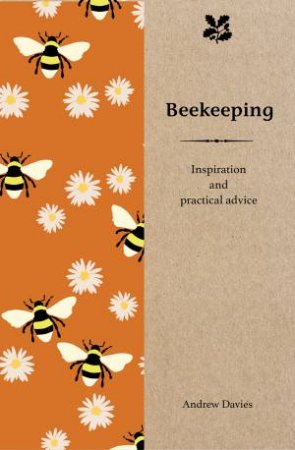 Beekeeping: Inspiration And Practical Advice by Andrew Davies