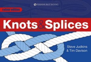 Knots and Splices: The Most Commonly Used Knots by STEVE JUDKINS