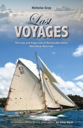 Last Voyages: The Lives and Tragic Loss of Remarkable Sailors Who Never Returned by NICHOLAS GRAY