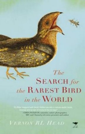 The Search for the Rarest Bird in the World by Vernon R. L. Head