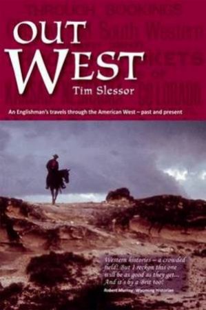 Out West: An Englishman's Travels Through The American West by Tim Slessor