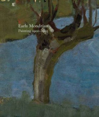 Early Mondrian: Painting 1900-1905 by Karsten Schubert