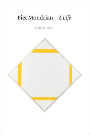 Piet Mondrian: A Life by Hans Janssen