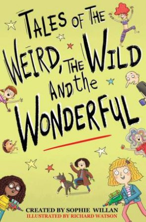 Tales Of The Weird, The Wild And The Wonderful by Sophie Willan