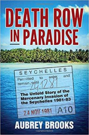 Death Row in Paradise: The Untold Story of the Mercenary Invasion of the Seychelles 1981-83 by AUBREY BROOKS