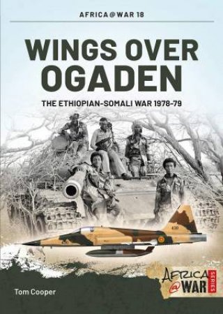 Wings Over Ogaden: The Ethiopian-Somali War, 1978-1979 by TOM COOPER