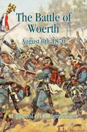 Battle of Woerth August 6th 1870 by G. F. R. HENDERSON