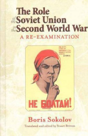 The Role of the Soviet Union in the Second World War, Revised Edition by BORIS SOKOLOV