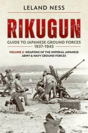 Weapons of the Imperial Japanese Army & Navy Ground Forces by LELAND NESS