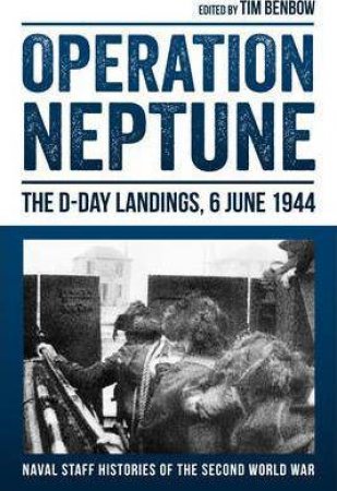 Operation Neptune: The D-Day Landings, 6 June 1944 by TIM BENBOW